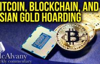 What’s up with Bitcoin, Blockchain, and Asian Gold Hoarding? | McAlvany Weekly Commentary