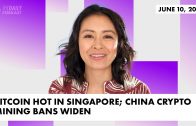 Bitcoin Hot In Singapore; China Crypto Mining Bans Widen | The Daily Forkast